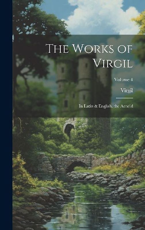 The Works of Virgil: In Latin & English. the Aeneid; Volume 4