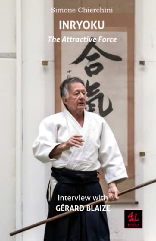 Inryoku: Interview with Gérard Blaize (The Aiki Dialogues, Band 5)