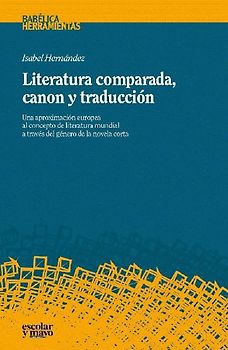 Literatura comparada, canon y traducción : una aproximación europea al concepto de literatura mundial a través del género de la novela corta