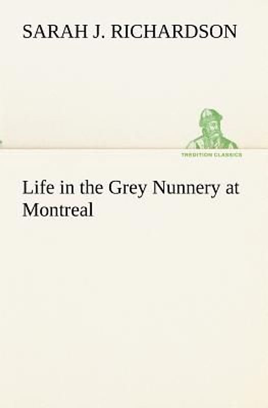 Life in the Grey Nunnery at Montreal
