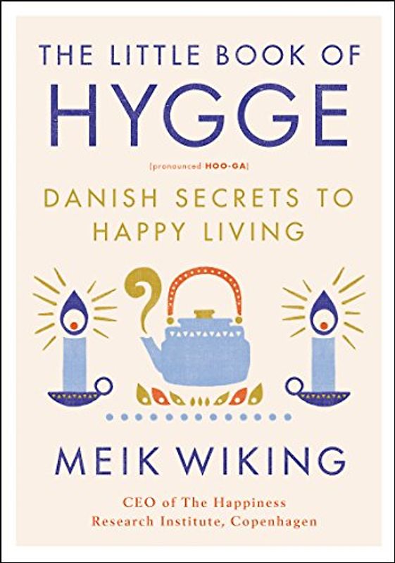 The Little Book of Hygge: Danish Secrets to Happy Living (The Happiness Institute Series)