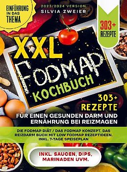 XXL FODMAP Kochbuch - 303+ Rezepte für einen gesunden Darm und Ernährung bei Reizmagen