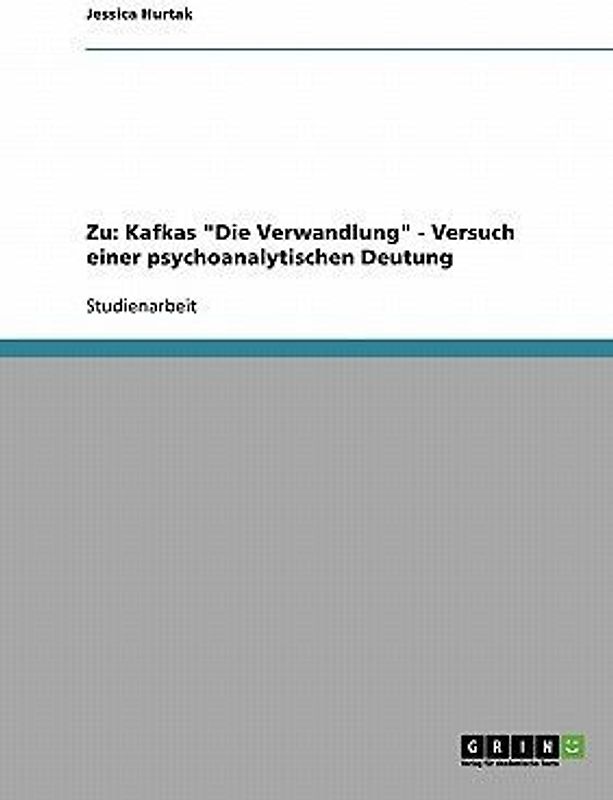 Zu: Kafkas "Die Verwandlung" - Versuch einer psychoanalytischen Deutung
