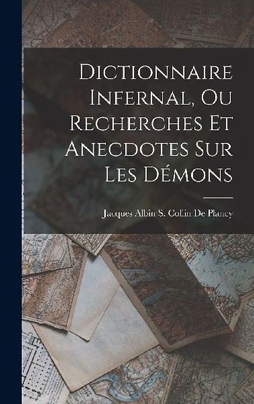 Dictionnaire Infernal, Ou Recherches Et Anecdotes Sur Les Démons