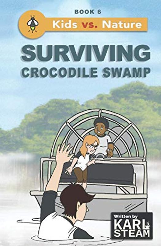 Surviving Crocodile Swamp: Wilderness Survival Book - Outdoor Adventure Stories - A Chapter Book Series for Boys and Girls who Love the Outdoors (Kids vs. Nature, Band 6)