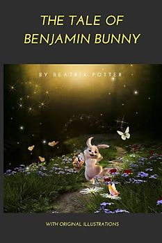 The Tale Of Benjamin Bunny: with original illustrations