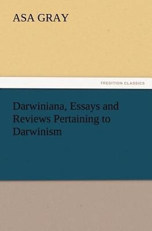Darwiniana, Essays and Reviews Pertaining to Darwinism