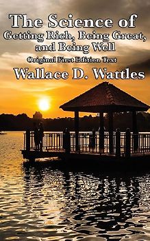 The Science of Getting Rich, Being Great, and Being Well