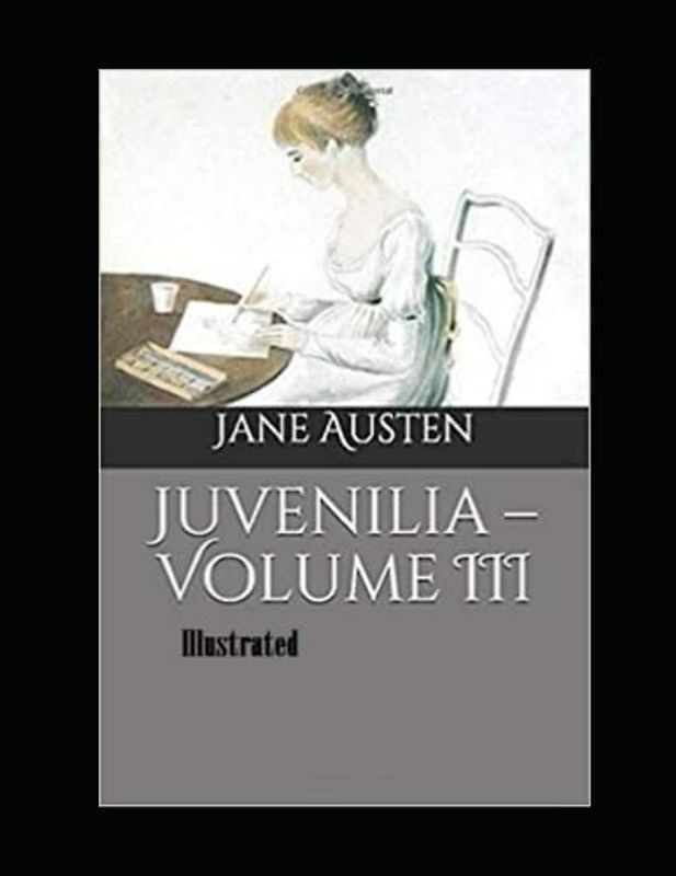 Juvenilia – Volume III Illustrated