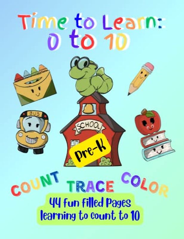 Time to Learn: 0 to 10 Count, Color and Trace Activity Book for Pre-K: 44 Fun-Filled Pages Learning to Count to 10