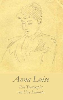 Anna Luise. Ein Trauerspiel