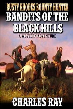 Rusty Rhodes Bounty Hunter: Bandits of the Black Hills: A Western Adventure