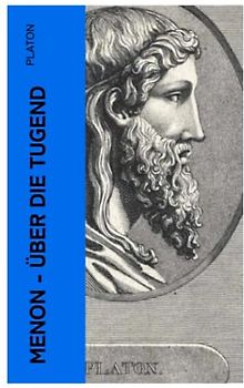 Menon - Über die Tugend: Über das Wesen der Erkenntnis und die Bedeutung der Mathematik