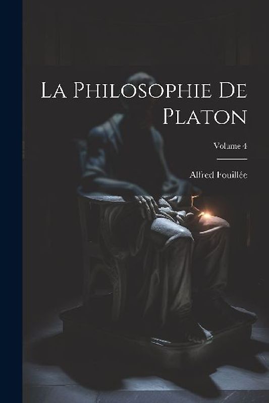 La Philosophie De Platon; Volume 4