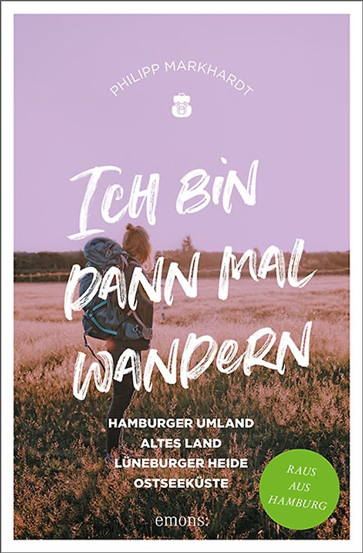 Ich bin dann mal wandern. Hamburger Umland, Altes Land, Lüneburger Heide, Nordseeküste