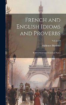French and English Idioms and Proverbs: With Critical and Historical Notes; Volume 2