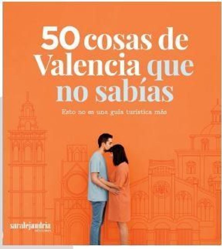 50 cosas de Valencia que no sabías : esto no es una guía turística más