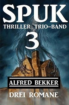 Spuk Thriller Trio-Band 3 - Drei Romane