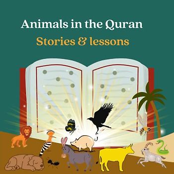 Animals in the Quran: story and lesson: Quranic lessons learned from Animals, Insects, Birds mentioned in the holy Quran with pictures.