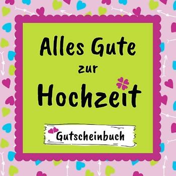 Alles Gute zur Hochzeit - Gutscheinbuch: 12 individuell gestaltete Gutscheine | farbiges Gutscheinheft zum Ausfüllen | Geschenkbücher für Hochzeitspaare
