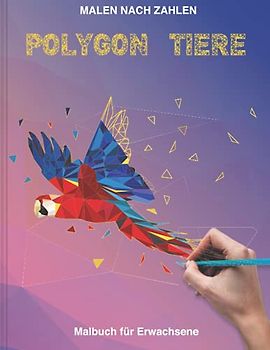 Polygon Tiere - Malen nach Zahlen Malbuch für Erwachsene: Über 30 Malvorlagen im farbigen Polygon Rahmen zum Ausmalen | Malbuch für Kinder und ... nach zahlen Buch für Erwachsene und Kinder