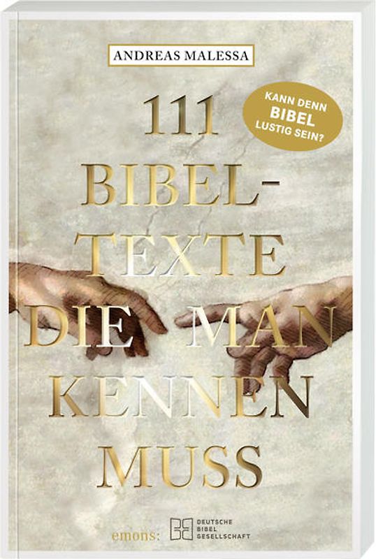 111 Bibeltexte, die man kennen muss. Das Beste aus der Bibel: Bibelgeschichten, denen nichts Menschliches fremd ist. Illustriertes Geschenkbuch mit Bibelzitaten, die Sie zum Staunen bringen werden!