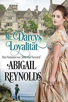 Mr. Darcys Loyalität: Eine Variation von „Stolz und Vorurteil“