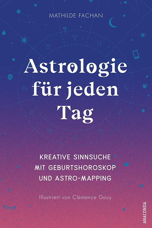 Astrologie für jeden Tag. Kreative Sinnsuche mit deinem Geburtshoroskop