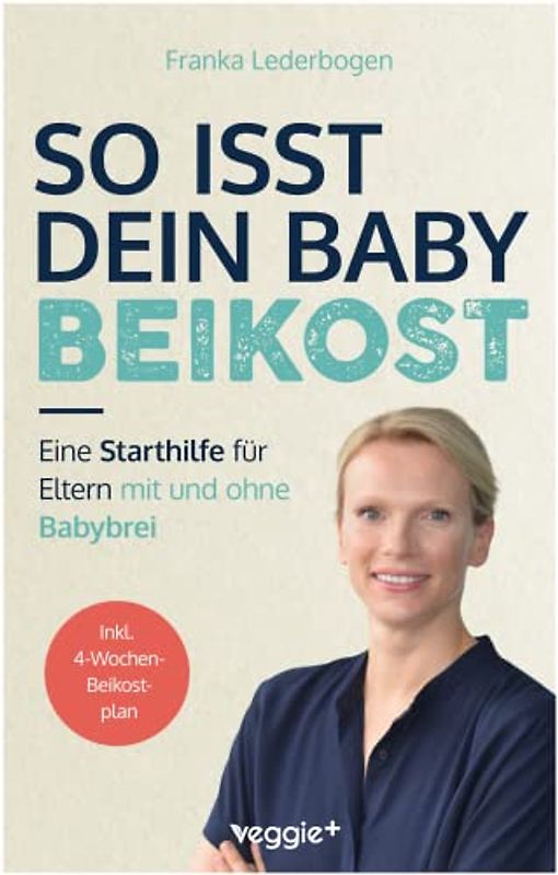 So isst dein Baby Beikost: Eine Starthilfe für Eltern – mit und ohne Babybrei (Das Grundlagenbuch für den Beikoststart, inklusive 4-Wochen-Anleitung)