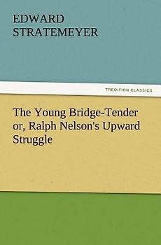 The Young Bridge-Tender or, Ralph Nelson's Upward Struggle