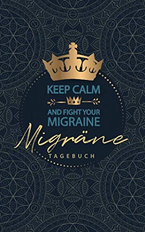 Migräne Tagebuch: Keep calm and fight your migraine: Ein detailliertes, schnell ausfüllbares Journal für 60 Tage Schmerzdokumentation