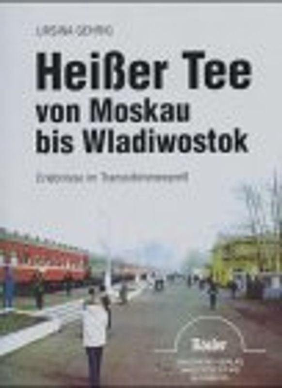 Heisser Tee von Moskau bis Wladiwostok. Erlebnisse im Transsibirienexpress