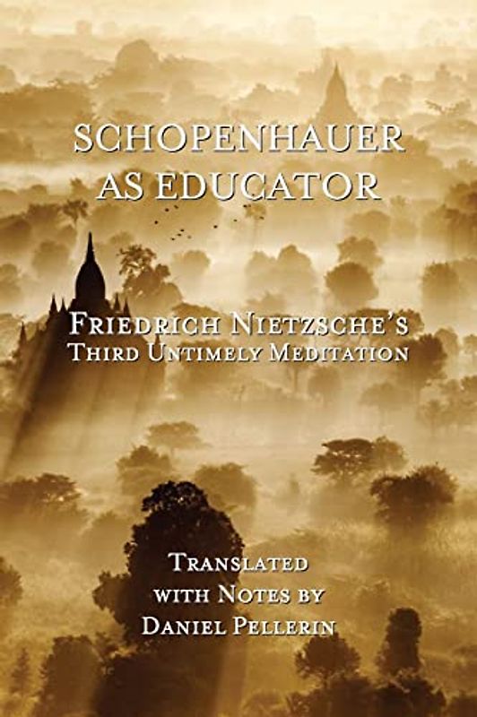 Schopenhauer as Educator: Nietzsche's Third Untimely Meditation