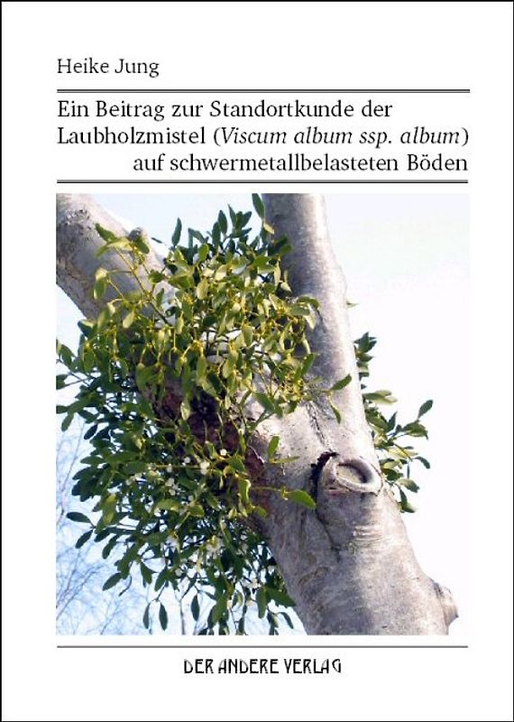 Ein Beitrag zur Standortkunde der Laubholzmistel (Viscum album ssp. album) auf schwermetallbelasteten Böden