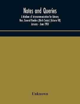 Notes And Queries; A Medium Of Intercommunication For Literary Men, General Readers (Ninth Series) (Volume Vii) January - June 1901