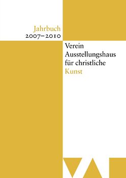 Jahrbuch Verein Ausstellungshaus für christliche Kunst 2007–2010