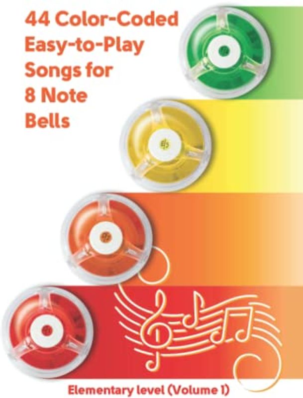 44 Color-Coded Easy-to-Play Songs for 8 Note Bells: Elementary level (Volume 1) (Bell Sheet Music for Beginners, Band 1)