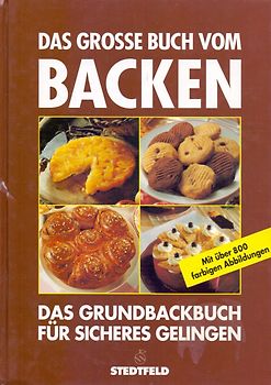 Das grosse Buch vom Backen: Das Grundbackbuch für sicheres Gelingen [Gebundene Ausgabe]