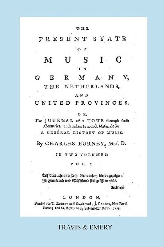 The Present State of Music in Germany, The Netherlands and United Provinces. [Vol.1. - 390 pages. Facsimile of the first edition, 1773.]