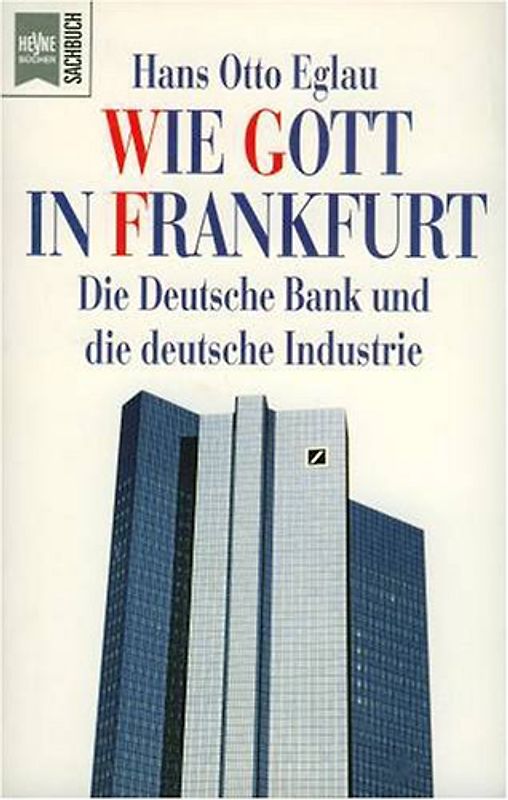 Wie Gott in Frankfurt. Die Deutsche Bank und die deutsche Industrie