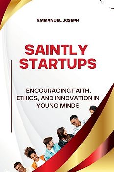 Saintly Startups, Encouraging Faith, Ethics, and Innovation in Young Minds