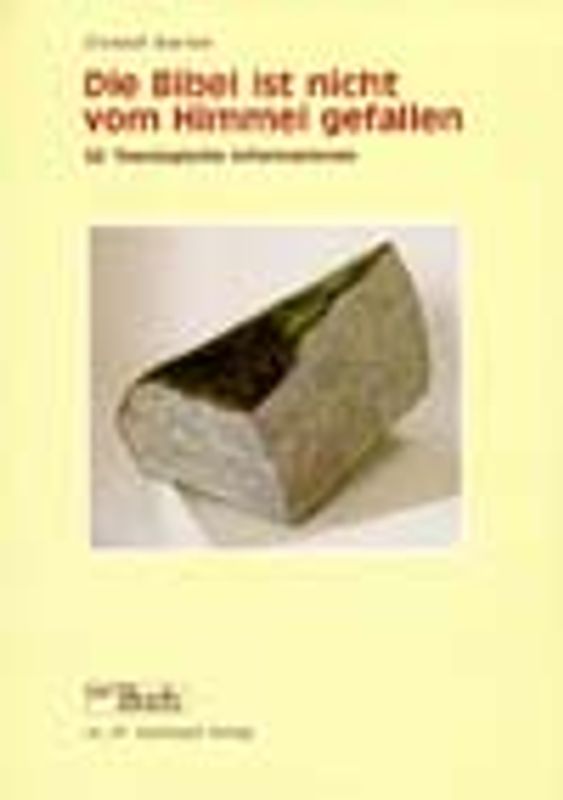 Die Bibel ist nicht vom Himmel gefallen. 55 theologische Informationen
