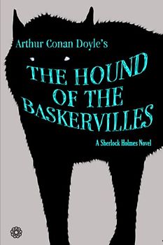 The Hound of the Baskervilles: A Sherlock Holmes Novel