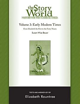 The Story of the World: History for the Classical Child: Early Modern Times: Tests and Answer Key: From Elizabeth the First to the Forty-niners