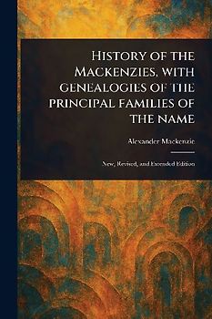 History of the Mackenzies, With Genealogies of the Principal Families of the Name
