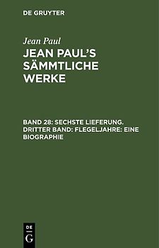 Jean Paul: Jean Paul’s Sämmtliche Werke / Sechste Lieferung. Dritter Band: Flegeljahre. Eine Biographie