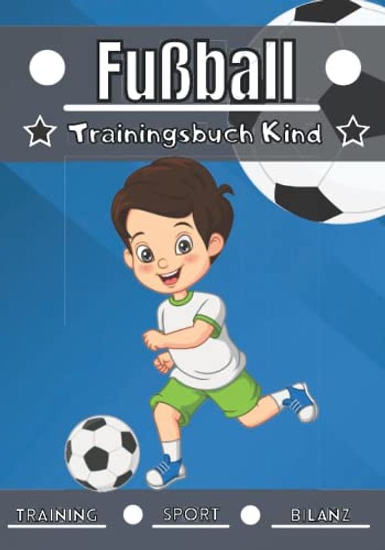 Fußball Trainingstagebuch Kind: 4 bis 12 Jahre | Sportstunde und Übungen zum Planen, Trainingsbilanz | Lernen und Fortschritte machen, ideales Geschenk für Kinder und Sportbegeisterte |