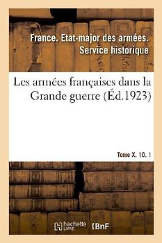 Les Armées Françaises Dans La Grande Guerre. Tome X. 10. 1