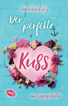 Der perfekte Kuss: Eine Liebesgeschichte