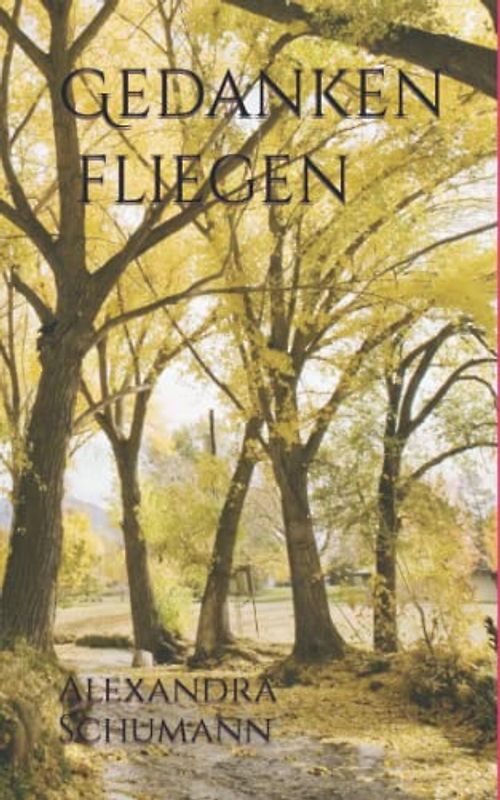 Gedanken fliegen: Gedichte über Liebe und die Welt